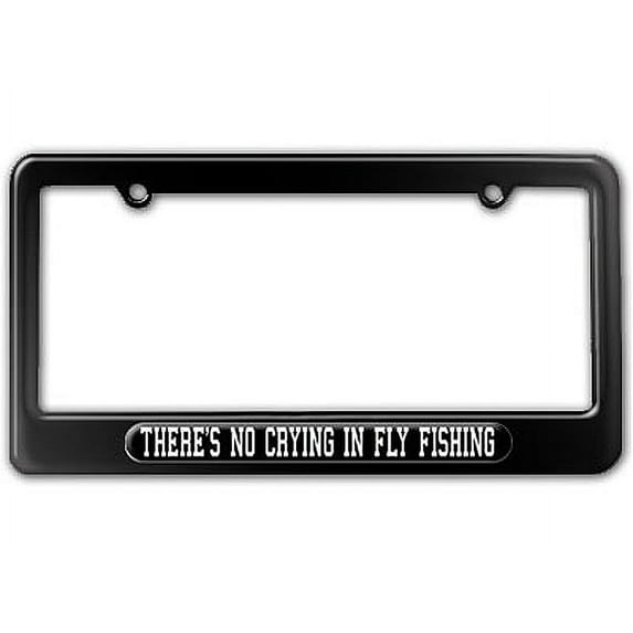 There's No Crying In Fly Fishing License Plate Frame