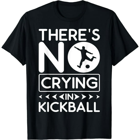 There's No Crying In Kickball Funny Kickball Player Adults T-Shirt