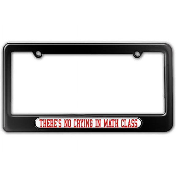 There's No Crying In Math Class License Plate Frame