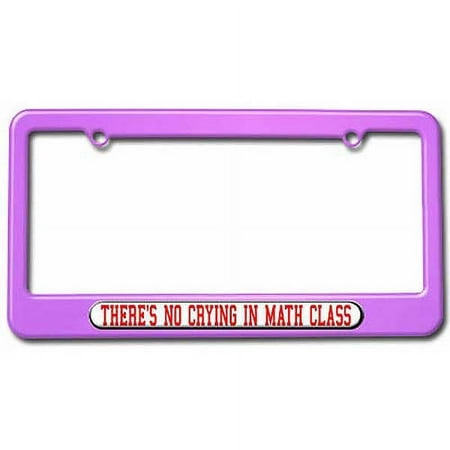 There's No Crying In Math Class License Plate Tag Frame, Multiple Colors