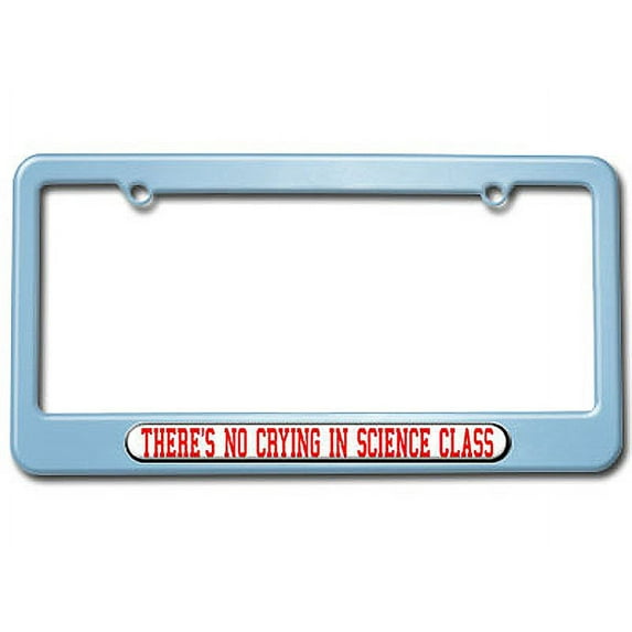 There's No Crying In Science Class License Plate Frame