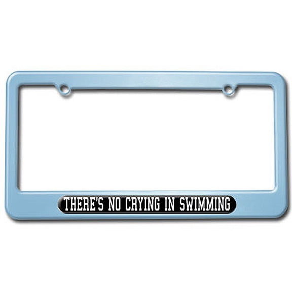 There's No Crying In Swimming License Plate Frame