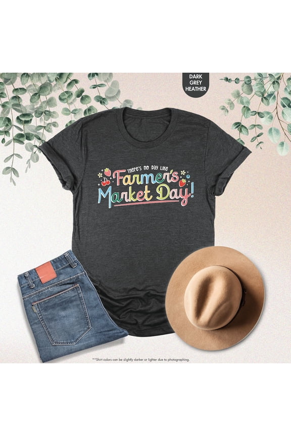 There's No Day Like Farmer's Market Day Shirt, Farmers Market Shirt, Local Farmer Support Shirt, Farm Life Shirt, Cute Farmers Market T-Shirt