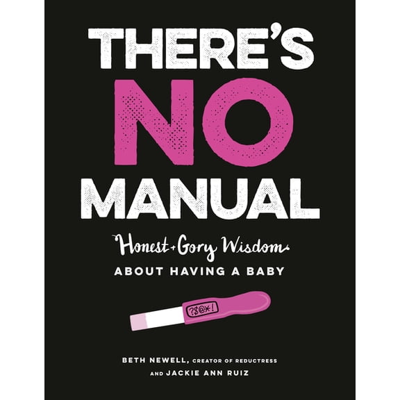 There's No Manual: Honest and Gory Wisdom about Having a Baby, (Paperback)