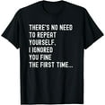 thumbnail image 1 of There's No Need To Repeat Yourself Humor T-Shirt, 1 of 3