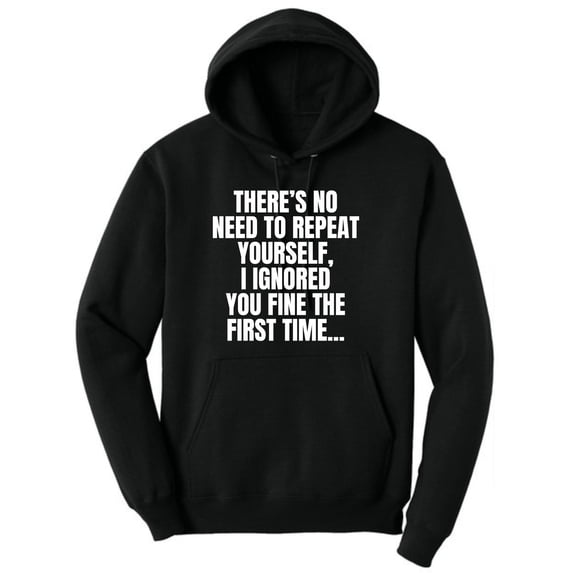 There's No Need To Repeat Yourself, I Ignored You Fine The First Time Funny Sarcastic Polycotton Hoodie (Black, Large)