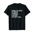thumbnail image 1 of There's No Need To Repeat Yourself Sarcastic Adult Humor T-Shirt, 1 of 5