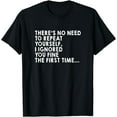thumbnail image 1 of There's No Need To Repeat Yourself Sarcastic Adult Humor T-Shirt, 1 of 3