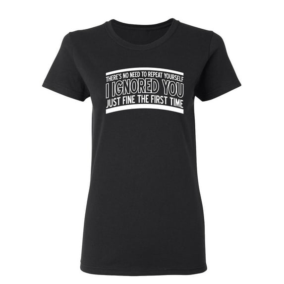 There's No Need To Repeat Yourself Sarcastic Novelty Gift Idea Adult Humor Funny Women's Casual Tees