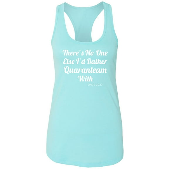 There's No One Else. ..Quaranteam Racerback Tank