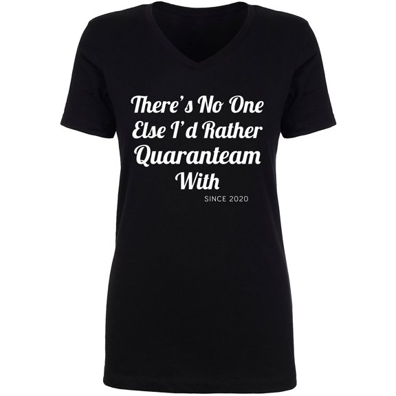 There's No One Else. ..Quaranteam Womens V-Neck Tee