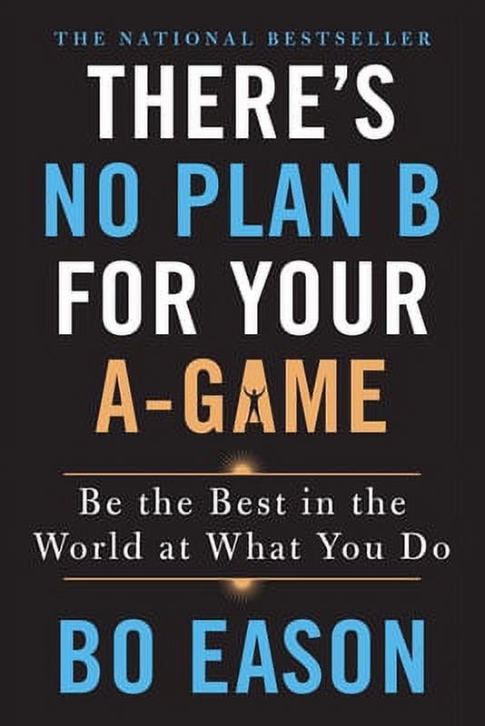 There's No Plan B for Your A-Game : Be the Best in the World at What You Do (Paperback)