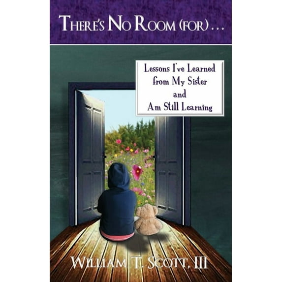 There's No Room (for) . . .: Lessons I've Learned from My Sister and Am Still Learning, (Paperback)