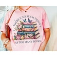 thumbnail image 1 of There’s No Such Thing As Too Many Books T-Shirt, Floral Book Stack Tee, Butterfly Reading Shirt, Romantic Book Lover Graphic Tee, 1 of 5