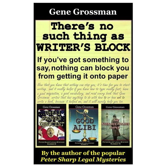 There's No Such Thing As Writer's Block: If you?ve got something to say, nothing can block you from getting those words , (Paperback)