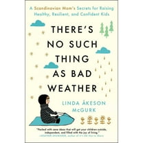 There's No Such Thing as Bad Weather: A Scandinavian Mom's Secrets for Raising Healthy, Resilient, and Confident Kids (f, (Paperback)