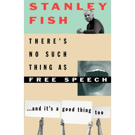 There's No Such Thing as Free Speech: And It's a Good Thing, Too, (Paperback)