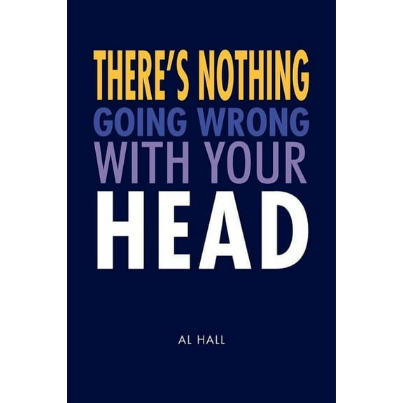 There's Nothing Going Wrong With Your Head, (Paperback)