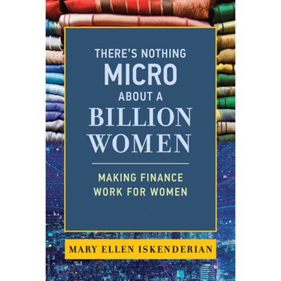 Pre-Owned There's Nothing Micro about a Billion Women: Making Finance Work for Women (Paperback) by Mary Ellen Iskenderian