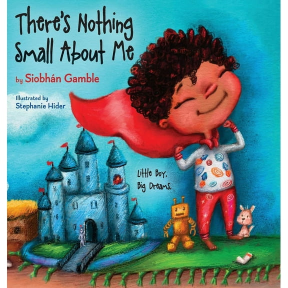 There's Nothing Small About Me: Little Boy. Big Dreams., (Hardcover)
