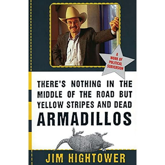 Pre-Owned There's Nothing in the Middle of the Road But Yellow Stripes and Dead Armadillos: A Work of Political Subversion (Paperback) 0060929499 9780060929497