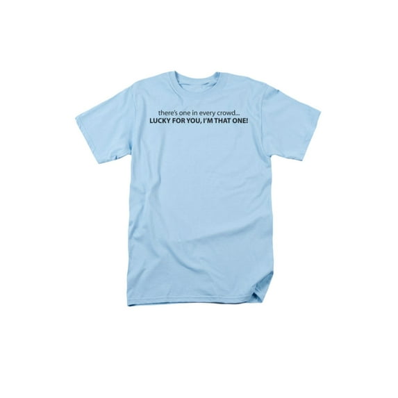 There's One In Every CrowdLucky For You, Im That One Saying Adult T-Shirt