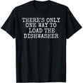 thumbnail image 1 of There's Only One Way To Load The Dishwasher, Sarcasm Funny T-Shirt, 1 of 4