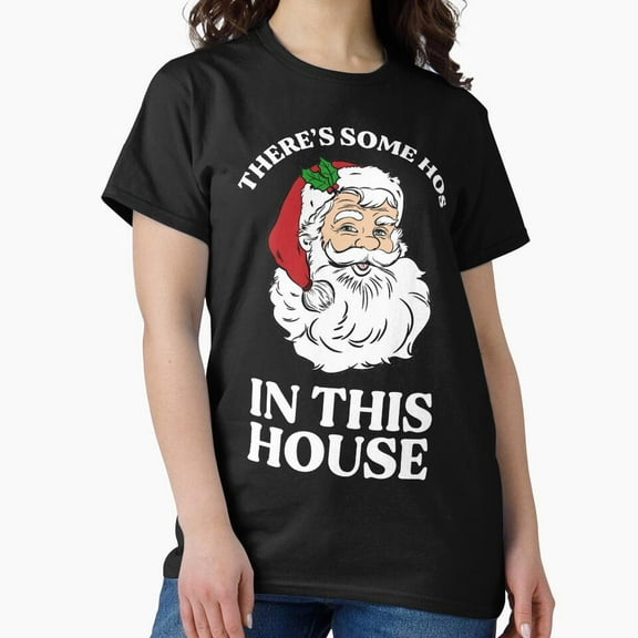 There's Some Hos In This House Funny Christmas St. Nick - Last-Minute Gift G072 Unisex T-Shirt, Up to Size 5XL
