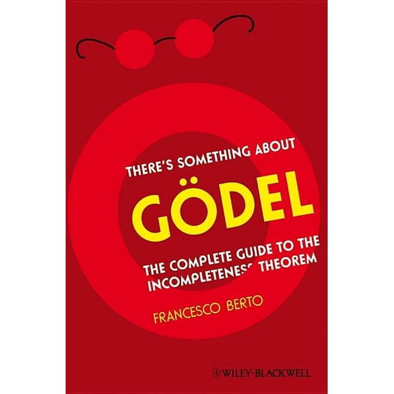 There's Something about Gödel: The Complete Guide to the Incompleteness Theorem, (Paperback)