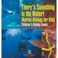 thumbnail image 1 of There's Something in the Water! - Marine Biology for Kids Children's Biology Books, (Hardcover), 1 of 1