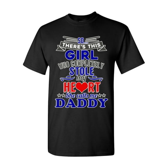 There's This Girl Who Completely Stole My Heart Daddy Funny DT Adult T-Shirt Tee