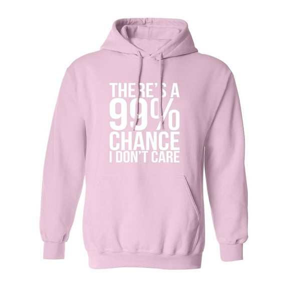There's a 99% Chance I Don't Care Adult Hooded Sweatshirt