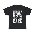thumbnail image 1 of There's a 99% Chance I Don't Care Shirt - Funny Indifferent Gift - ID: 329, 1 of 7