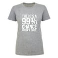 thumbnail image 1 of There's a 99% Chance I Don't Care Womens crewneck tee, 1 of 2