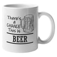 thumbnail image 1 of There's a Chance, Funny Drinking Quotes Coffee & Tea Gift Mug (11oz), 1 of 3