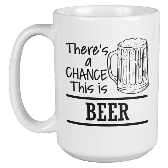 There's a Chance, Funny Drinking Quotes Coffee & Tea Gift Mug (15oz)
