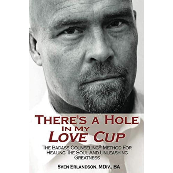 Pre-Owned There's a Hole in My Love Cup: The Badass Counseling Method for Healing the Soul and Unleashing Greatness (Paperback)