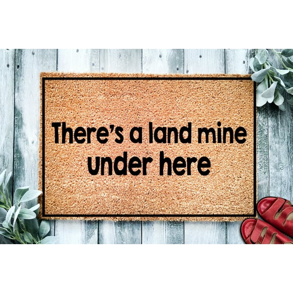 There's a Land Mine | Funny Joke Doormat | Welcome Mat | Funny Door Mat | Funny Gift | Home Doormat | Housewarming | Closing Gift