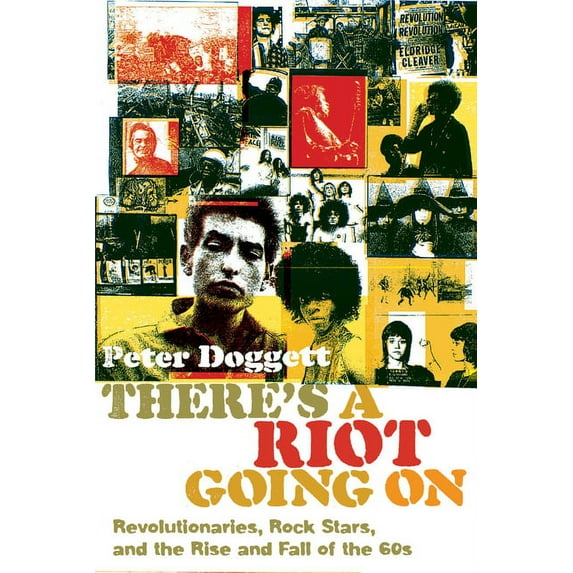 There's a Riot Going on: Revolutionaries, Rock Stars, and the Rise and Fall of the '60s (Paperback)