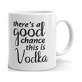 thumbnail image 1 of There's a good chance this is Vodka Mens Coffee Tea Ceramic Mug Office Work Cup Gift 15oz, 1 of 3