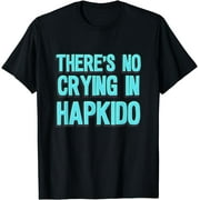 There's no crying in hapkido T-Shirt