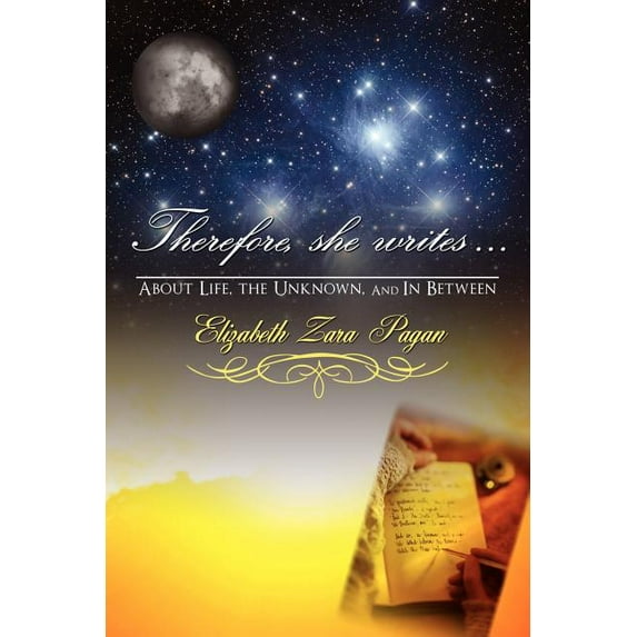 Therefore, She Writes...: About Life, The Unknown, And in Between