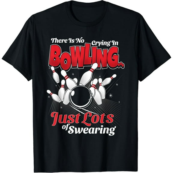 Theres No Crying In Bowling Just Lots Swearing Funny Bowling T-Shirt