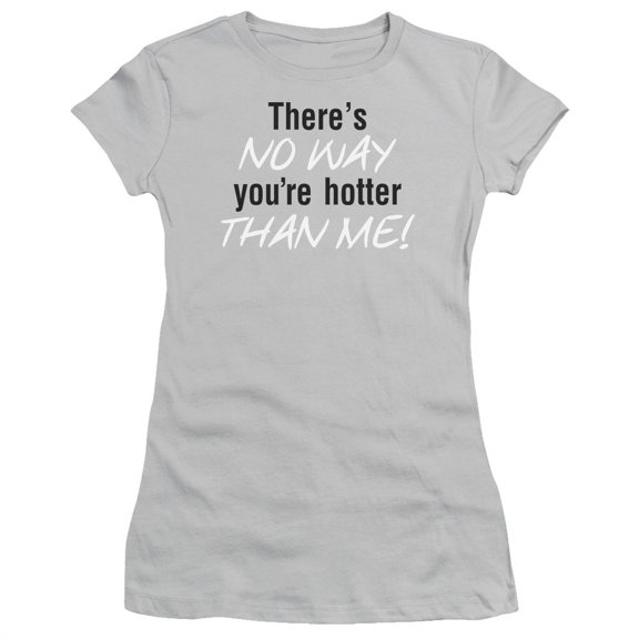 there's no way you're hotter than me! humorous funny saying jrs sheer t-shirt