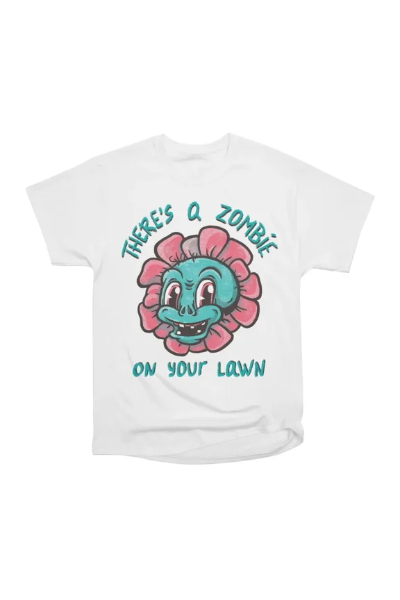 Theres a zombie on your lawn T-Shirt Tee Gift For Him Merch For Her Apparel For Friend