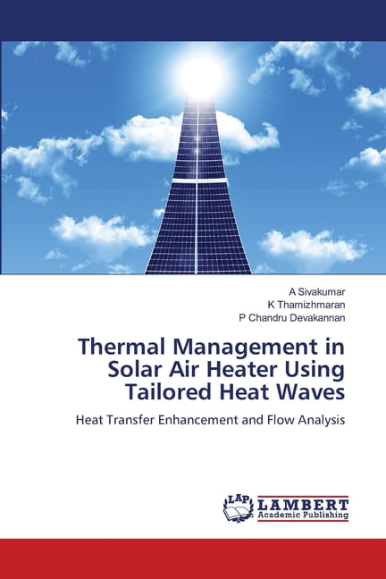 Thermal Management in Solar Air Heater Using Tailored Heat Waves, (Paperback)