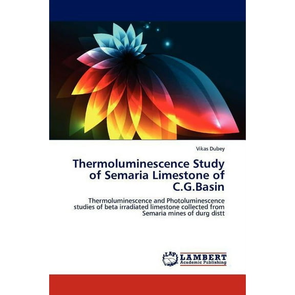 Thermoluminescence Study of Semaria Limestone of C.G.Basin (Paperback)
