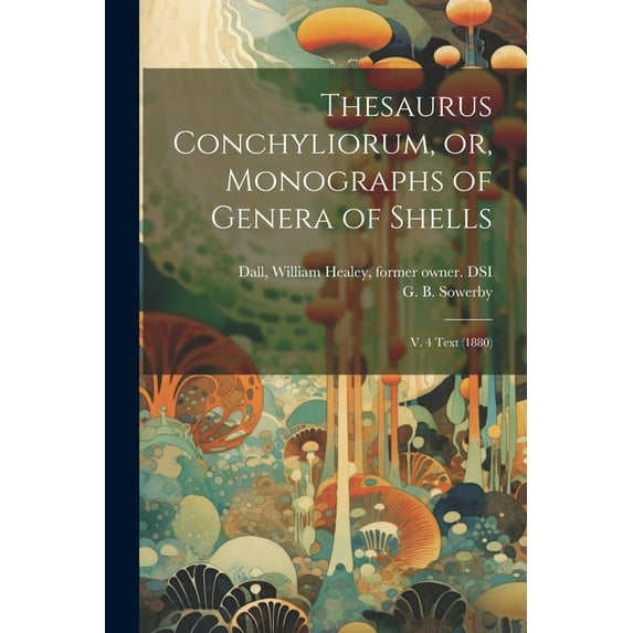 Thesaurus Conchyliorum, or, Monographs of Genera of Shells: V. 4 text (1880) (Paperback)