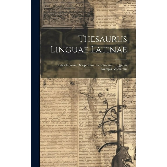 Thesaurus Linguae Latinae: Index Librorum Scriptorum Inscriptionum Ex Quibus Exempla Adferuntur (Hardcover)