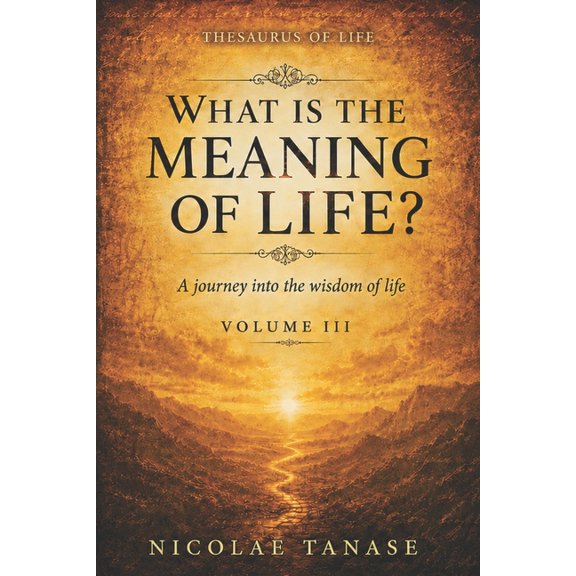 Thesaurus of Life What is the Meaning of Life?: A journey into the wisdom of life (Vol.III), Book 3, (Paperback)